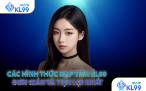 Các hình thức nạp tiền KL99 đơn giản và tiện lợi nhất