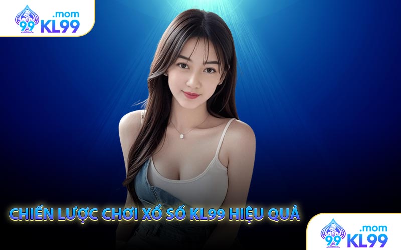 Chiến lược chơi xổ số KL99 hiệu quả