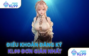 Điều khoản đăng ký KL99 đơn giản nhất