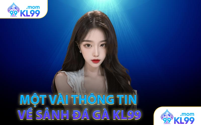 Một vài thông tin về sảnh đá gà KL99